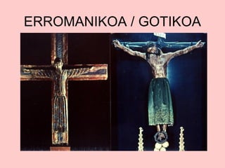 ERROMANIKOA / GOTIKOA

 