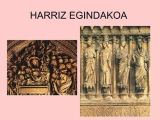 HARRIZ EGINDAKOA

 
