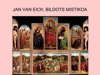 JAN VAN EICK: BILDOTS MISTIKOA

 