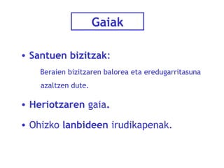 Gaiak
• Santuen bizitzak:
Beraien bizitzaren balorea eta eredugarritasuna
azaltzen dute.

• Heriotzaren gaia.
• Ohizko lanbideen irudikapenak.

 