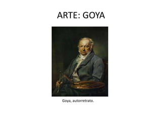 ARTE: GOYA
Goya, autorretrato.
 