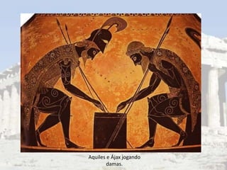 Aquiles e Ájax jogando
        damas.
 
