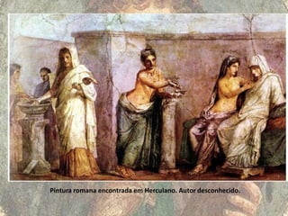 Pintura romana encontrada em Herculano. Autor desconhecido.
 