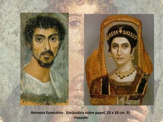 Retratos funerários . Encáustica sobre papel, 33 x 18 cm. El-
                          -Fayyum.
 