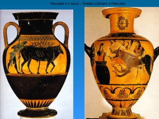 Hercules e o touro – Eristeu,Cérbero e Hércules
 