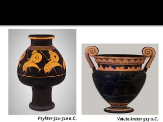 Psykter 521-510 a.C. Volute krater 515 a.C.
 