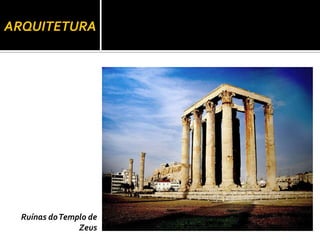 ARQUITETURA
Ruínas doTemplo de
Zeus
 