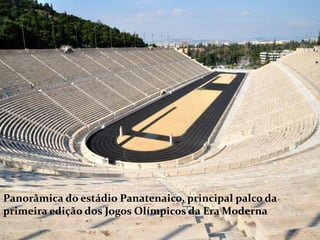 Panorâmica do estádio Panatenaico, principal palco da
primeira edição dos Jogos Olímpicos da Era Moderna

 
