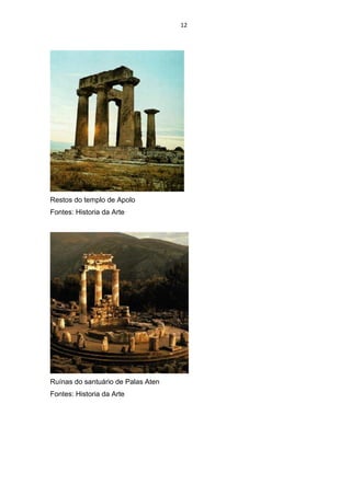 12
Restos do templo de Apolo
Fontes: Historia da Arte
Ruínas do santuário de Palas Aten
Fontes: Historia da Arte
 