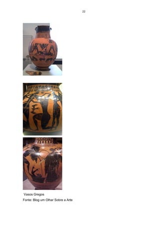 22
Vasos Gregos
Fonte: Blog um Olhar Sobre a Arte
 