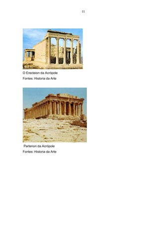 11
O Erecteion da Acrópole
Fontes: Historia da Arte
Partenon da Acrópole
Fontes: Historia da Arte
 
