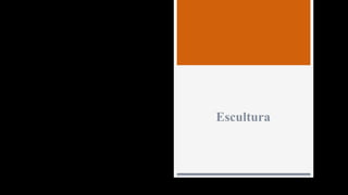 Escultura
 