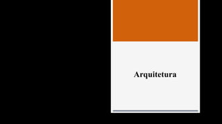 Arquitetura
 