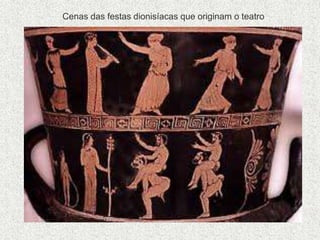 Cenas das festas dionisíacas que originam o teatro
 