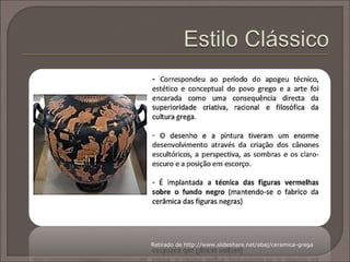 Retirado de http://www.slideshare.net/abaj/ceramica-grega
 