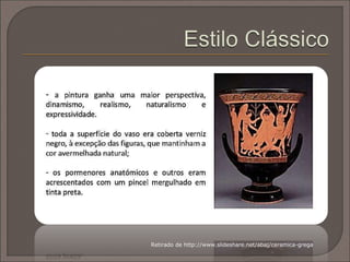 Retirado de http://www.slideshare.net/abaj/ceramica-grega
 