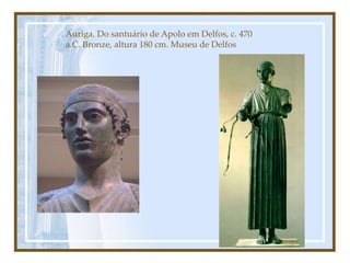 Auriga. Do santuário de Apolo em Delfos, c. 470
a.C. Bronze, altura 180 cm. Museu de Delfos
 