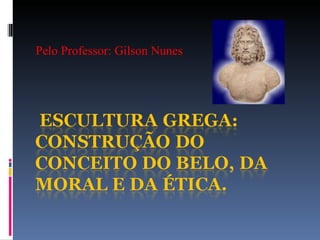 Pelo Professor: Gilson Nunes 