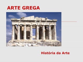 ARTE GREGA
História da Arte
 