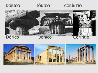 DÓRICO JÔNICO CORÍNTIO
Dórico Jônico Coríntio
 