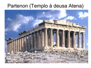 Partenon (Templo à deusa Atena)
 