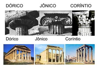 DÓRICO JÔNICO CORÍNTIO
Dórico Jônico Coríntio
 