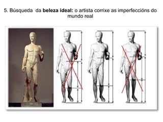 5. Búsqueda da beleza ideal: o artista corrixe as imperfeccións do
mundo real
 