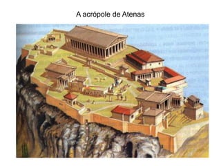 A acrópole de Atenas
 