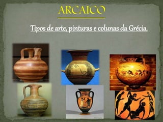 Tipos de arte, pinturas e colunas da Grécia.
 
