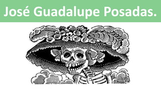 José Guadalupe Posadas.
 