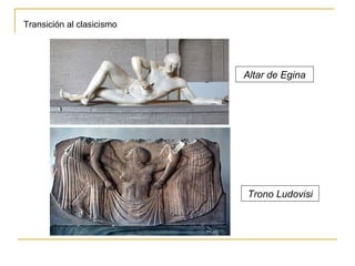 Transición al clasicismo Trono Ludovisi Altar de Egina 