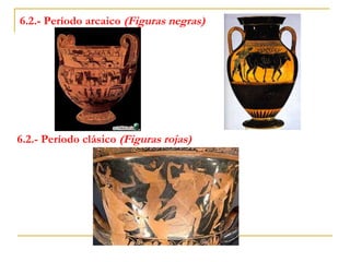 6.2.- Período arcaico  (Figuras negras) 6.2.- Período clásico  (Figuras rojas) 