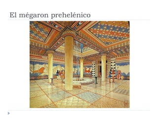 El mégaron prehelénico
 