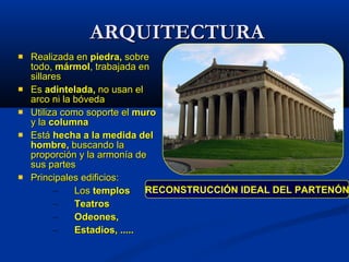 ARQUITECTURA <ul><li>Realizada en  piedra,  sobre todo,  mármol , trabajada en sillares </li></ul><ul><li>Es  adintelada, ...