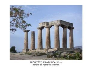 ARQUITECTURA ARCAICA. dórico
  Templo de Apolo en Thermos
 
