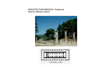 ARQUITECTURA ARCAICA. Templo de
Hera en Olimpia. Dórico.
 