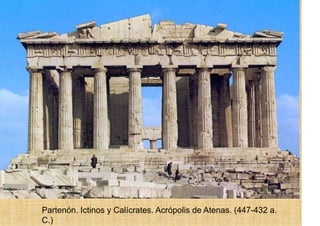 Partenón. Ictinos y Calícrates. Acrópolis de Atenas. (447-432 a.
C.)
 