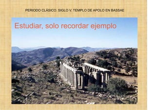 PERIODO CLÁSICO. SIGLO V. TEMPLO DE APOLO EN BASSAE




Estudiar, solo recordar ejemplo
 