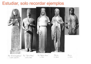 Estudiar, solo recordar ejemplos
 