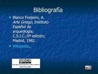 Bibliografía  Blanco Freijeiro, A.  Arte Griego ; Instituto Español de arqueología; C.S.I.C.;5ª edición; Madrid, 1982 Wikipedia .   