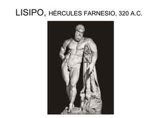 LISIPO, HÉRCULES FARNESIO, 320 A.C.
 