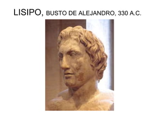 LISIPO, BUSTO DE ALEJANDRO, 330 A.C.
 