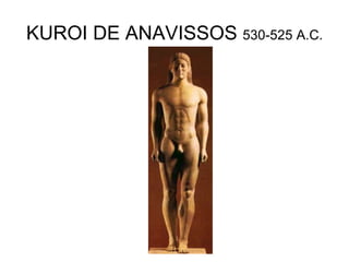 KUROI DE ANAVISSOS 530-525 A.C.
 