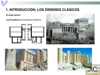 1. INTRODUCCIÓN. LOS ÓRDENES CLÁSICOS
El orden dórico
Los Propíleos de la Acrópolis de Atenas.
 