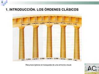 1. INTRODUCCIÓN. LOS ÓRDENES CLÁSICOS
Recursos ópticos en búsqueda de una armonía visual.
 