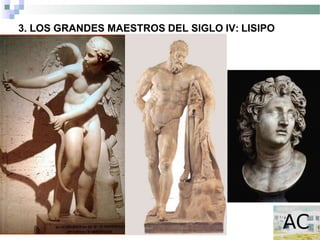 3. LOS GRANDES MAESTROS DEL SIGLO IV: LISIPO
 