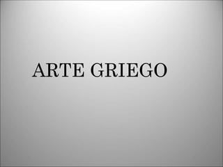 ARTE GRIEGO
 