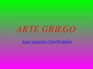 ARTE GRIEGO MACARENA CENTURIÓN 