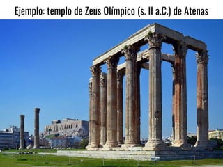Ejemplo: templo de Zeus Olímpico (s. II a.C.) de Atenas
 