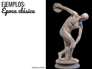 EJEMPLOS:
Época clásica
Discóbolo, de Mirón
 